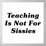 Teaching Is Not For Sissies Posters