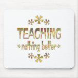 TEACHING Nothing Better Mouse Mat
