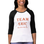 Team Eric ~ Fan of the Fang t-shirts