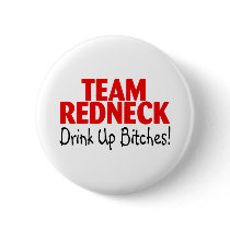 Team Redneck Drink Up Bitches