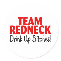 Team Redneck Drink Up Bitches