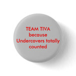 TEAM TIVAbecause Undercovers totally counted Button