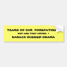 TEARS OF OUR  FOREFATHERS, WHY ARE THEY CRYING ... BUMPER STICKERS