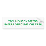 TECHNOLOGY BREEDS NATURE DEFICIENT CHILDREN BUMPER STICKERS