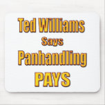 Ted Williams says Panhandling Pays mousepads