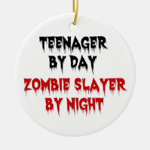 Teenager by Day Zombie Slayer by Night Christmas Tree Ornaments