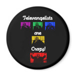 Televangelists Are Crazy! Magnet