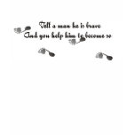 Tell a man he is brave... t-shirts