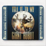 "Tell it to My Giant Robot"  Mouse Pad