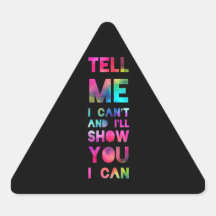 Tell Me I Can't I'll Show You I Can Stickers