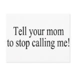 Tell Your Mum To Stop Calling Me postcards