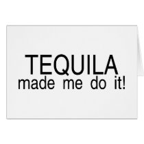 Tequila Made Me Do It Card