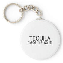 Tequila Made Me Do It Keychains