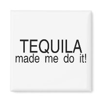 Tequila Made Me Do It Fridge Magnet