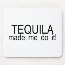 Tequila Made Me Do It Mouse Pad
