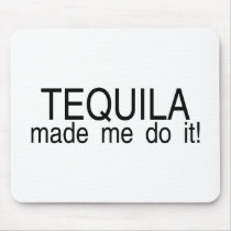 Tequila Made Me Do It Mouse Pad