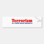 Terrorism is a faith based initiative bumper stickers