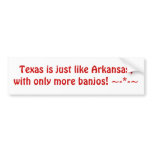 Texas is just like Arkansas, with only more ban...