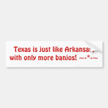 Texas is just like Arkansas, with only more ban... Bumper Stickers