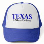 TEXAS, Is Where I'm From Trucker Hat