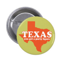 Texas, you got a purty figure. Button