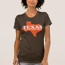 Texas, you got a purty figure. tshirts
