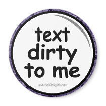 Text Dirty To Me... Fridge Magnet