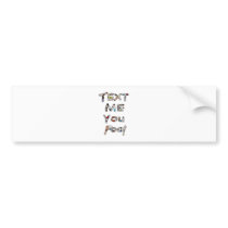 Text Me You Fool by Rossouw Bumper Sticker