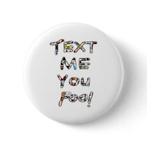 Text Me You Fool by Rossouw Pinback Button