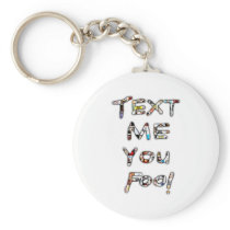 Text Me You Fool by Rossouw Key Chain