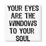 Text-Your Eyes Are The Window To Your Soul- Black Refrigerator Magnets