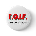 TGIF, Thank God I'm Forgiven christian gift item buttons