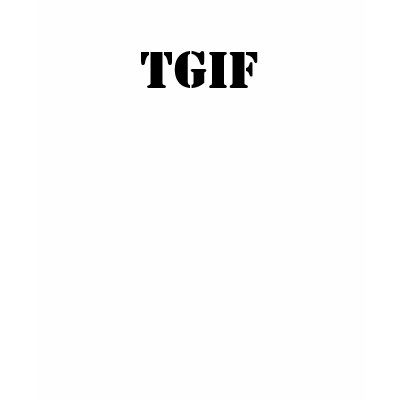 TGIF T-SHIRTS by DonnaGrayson