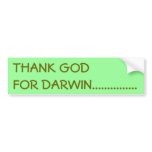 THANK GOD FOR DARWIN............... bumper stickers