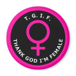 THANK GOD I'M FEMALE magnets