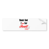 Thank God I'm For REAL Bumper Stickers