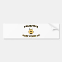 Thank You! And Have A Terrible Day! Bumper Sticker