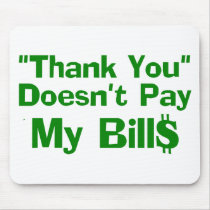 Thank You Doesn't Pay My Bills Mousepad