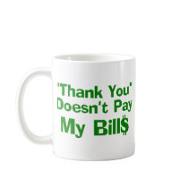 Thank You Doesn't Pay My Bills Mugs