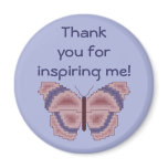 Thank you for inspiring me! Butterfly Magnet