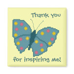 Thank you for inspiring me! Butterfly Magnet