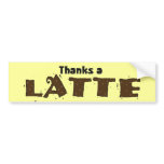 Thanks A Latte bumper stickers