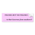 THANKS BUT NO THANKS . . . . . .  to that Gover... bumper stickers