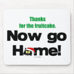 "Thanks for the Fruitcake...Now GO HOME!" Mouse Pad