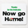"Thanks for the Fruitcake...Now GO HOME!" Mouse Pad