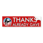 Thanks I Already Gave bumper stickers