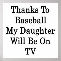 Thanks To Baseball My Daughter Will Be On TV Print