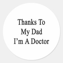 Thanks To My Dad I'm A Doctor Sticker