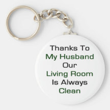 Thanks To My Husband Our Living Room Is Always Cle Keychain