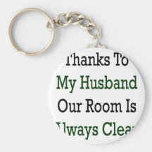 Thanks To My Husband Our Room Is Always Clean Key Chain